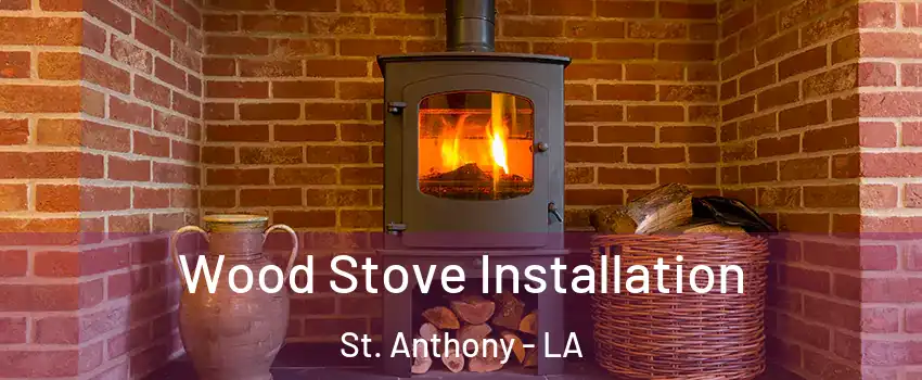 Wood Stove Installation St. Anthony - LA