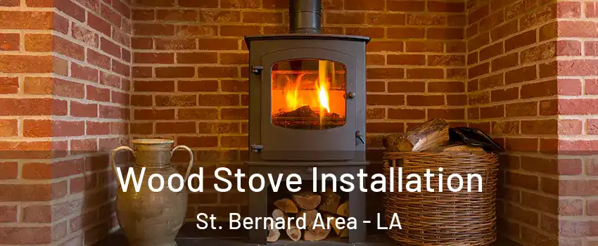 Wood Stove Installation St. Bernard Area - LA