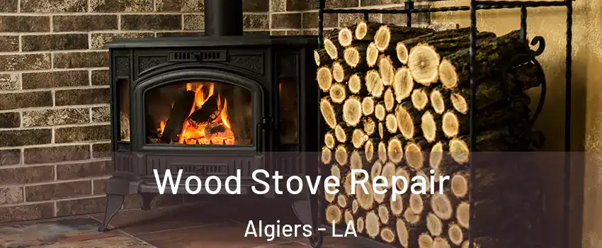 Wood Stove Repair Algiers - LA