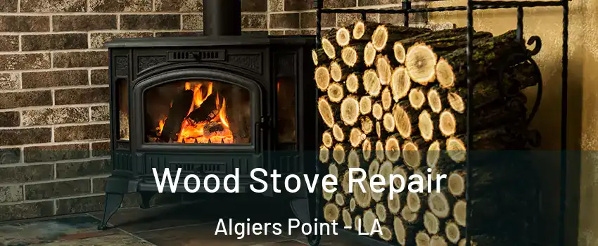 Wood Stove Repair Algiers Point - LA