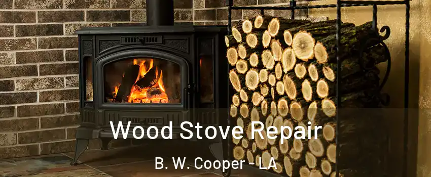 Wood Stove Repair B. W. Cooper - LA