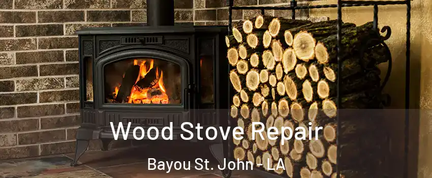 Wood Stove Repair Bayou St. John - LA