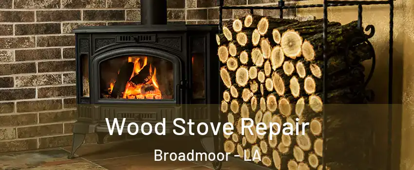 Wood Stove Repair Broadmoor - LA