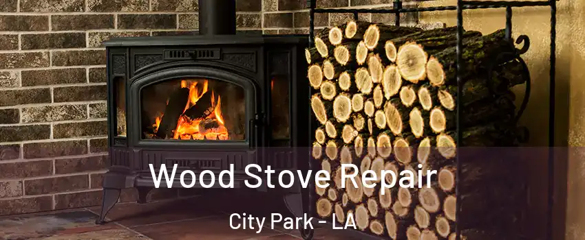 Wood Stove Repair City Park - LA