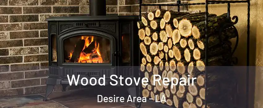 Wood Stove Repair Desire Area - LA