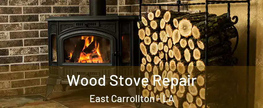 Wood Stove Repair East Carrollton - LA