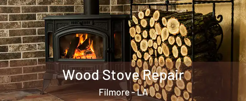 Wood Stove Repair Filmore - LA