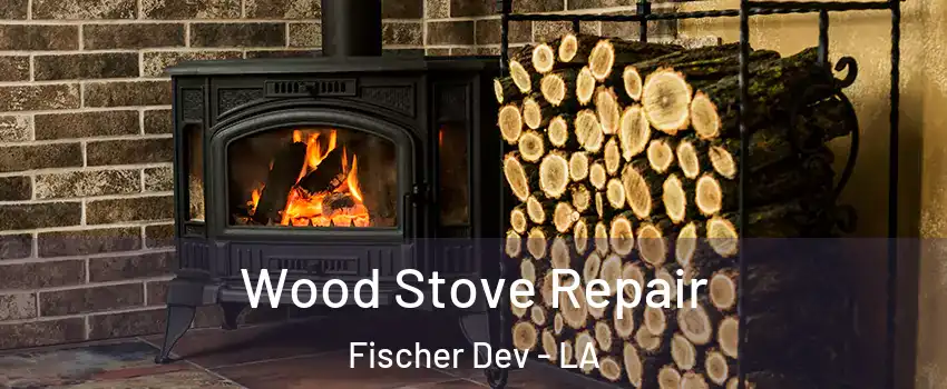 Wood Stove Repair Fischer Dev - LA