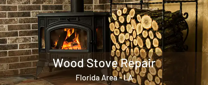 Wood Stove Repair Florida Area - LA