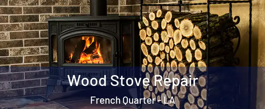 Wood Stove Repair French Quarter - LA