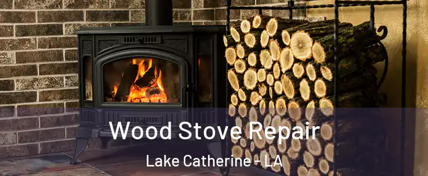 Wood Stove Repair Lake Catherine - LA