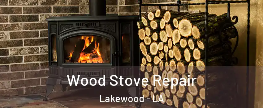 Wood Stove Repair Lakewood - LA