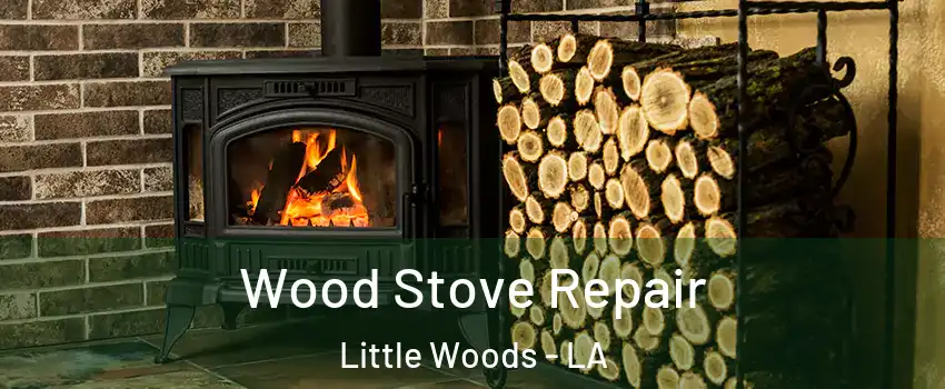 Wood Stove Repair Little Woods - LA