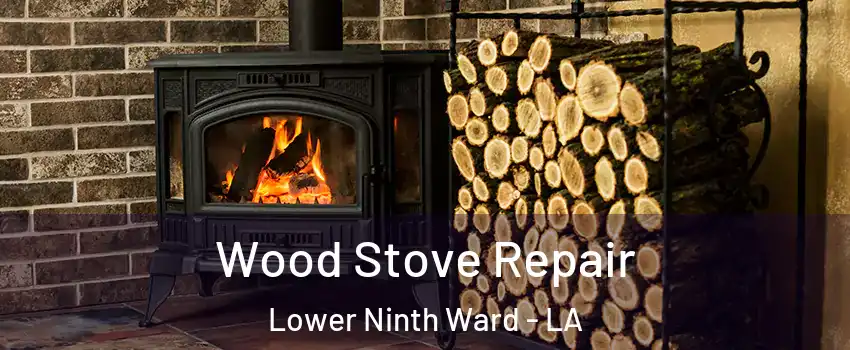 Wood Stove Repair Lower Ninth Ward - LA