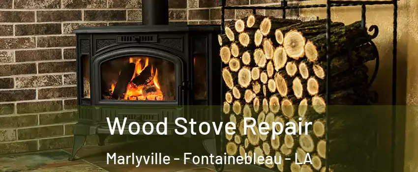 Wood Stove Repair Marlyville - Fontainebleau - LA