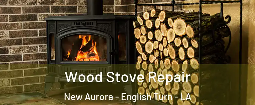 Wood Stove Repair New Aurora - English Turn - LA