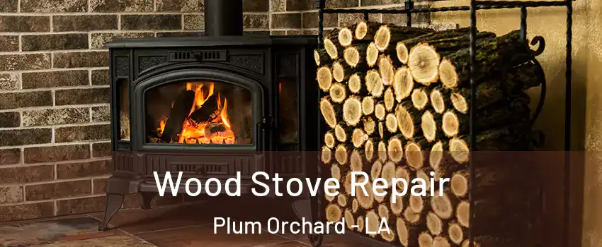 Wood Stove Repair Plum Orchard - LA