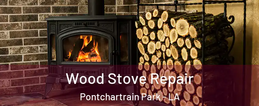 Wood Stove Repair Pontchartrain Park - LA