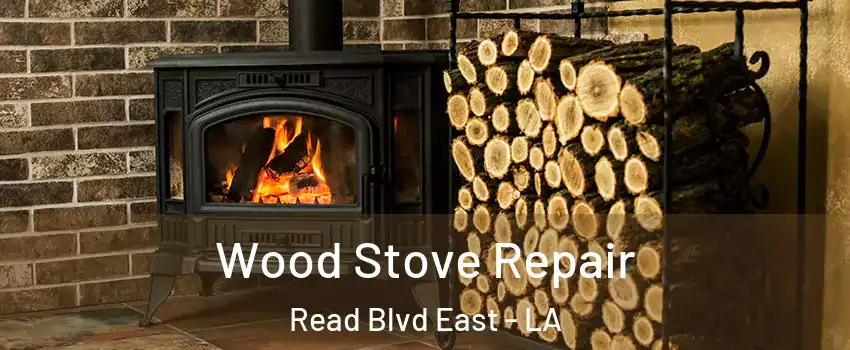 Wood Stove Repair Read Blvd East - LA