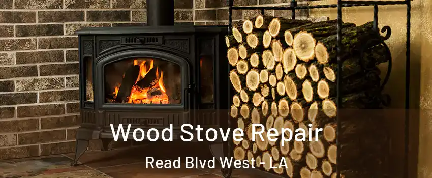 Wood Stove Repair Read Blvd West - LA