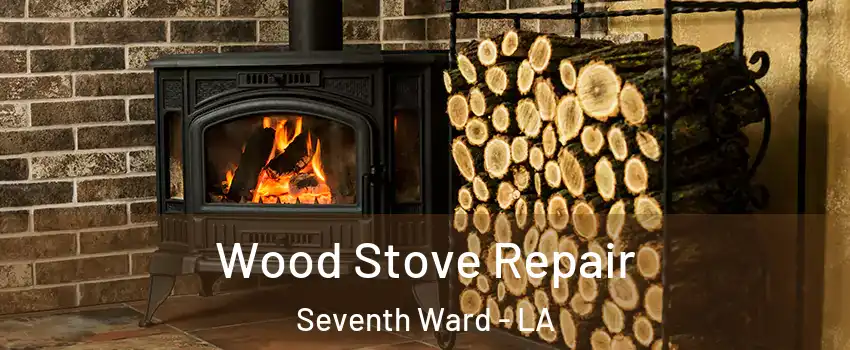 Wood Stove Repair Seventh Ward - LA