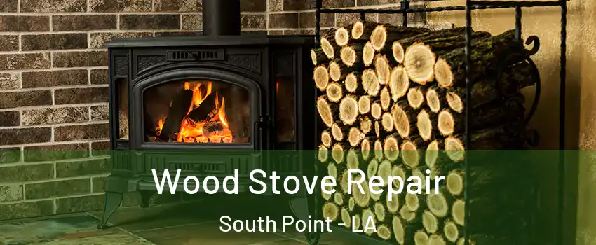 Wood Stove Repair South Point - LA