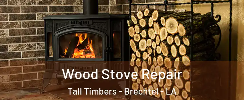 Wood Stove Repair Tall Timbers - Brechtel - LA