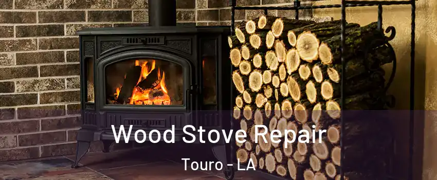 Wood Stove Repair Touro - LA