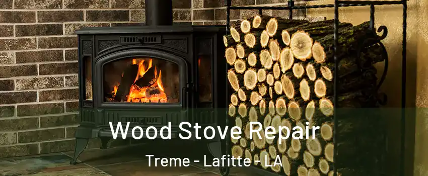 Wood Stove Repair Treme - Lafitte - LA